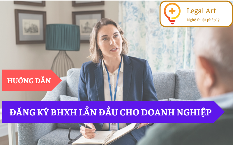 [HƯỚNG DẪN] ĐĂNG KÝ BHXH LẦN ĐẦU CHO DOANH NGHIỆP