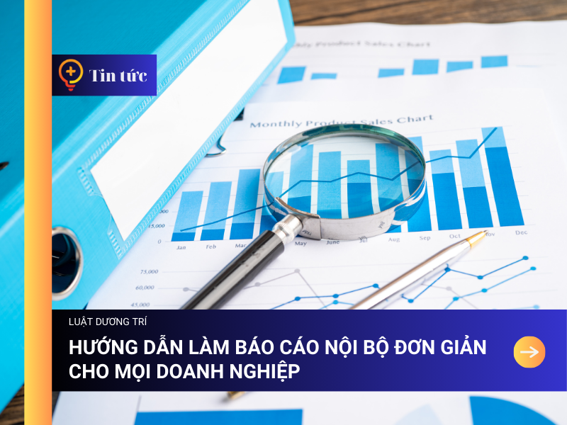 Hướng dẫn làm Báo Cáo Nội Bộ đơn giản cho mọi Doanh nghiệp