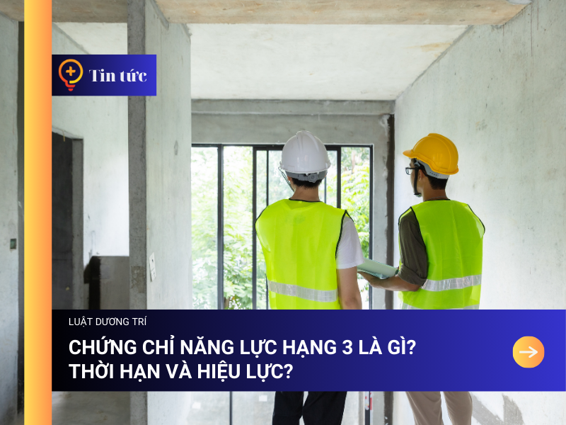 Chứng chỉ Năng Lực hạng 3 là gì? Thời hạn và Hiệu lực?