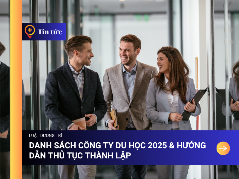 Danh sách công ty du học 2025 & Hướng dẫn thủ tục thành lập 