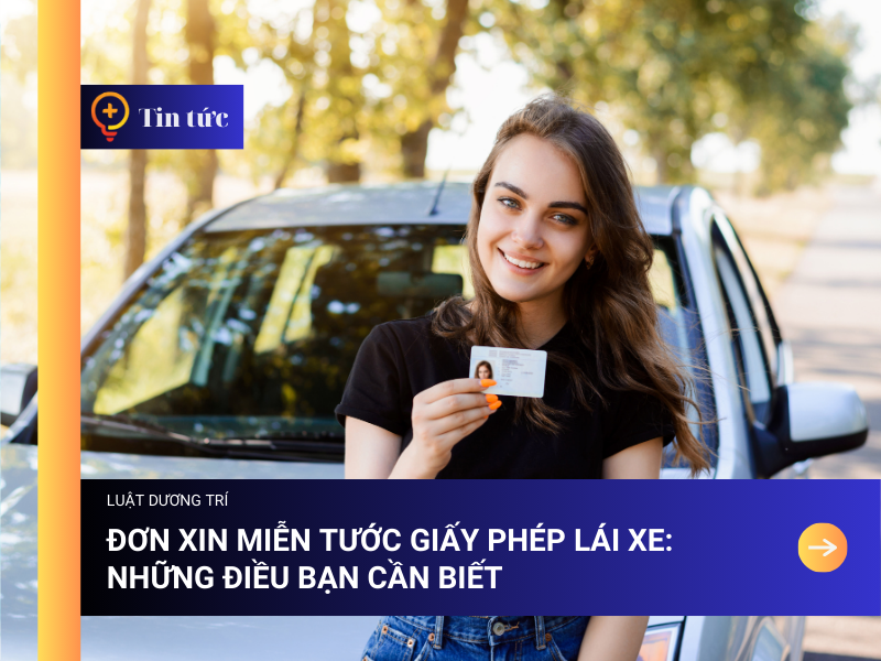 Đơn Xin Miễn Tước Giấy Phép Lái Xe: Những Điều Bạn Cần Biết