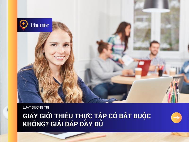 Giấy Giới Thiệu Thực Tập có bắt buộc không? Giải Đáp Đầy Đủ