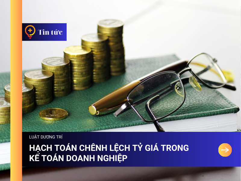 Hạch toán Chênh Lệch Tỷ Giá trong Kế toán Doanh nghiệp