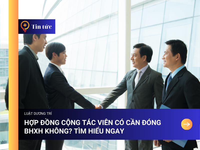 Hợp đồng Cộng Tác Viên có cần đóng BHXH không? Tìm hiểu ngay