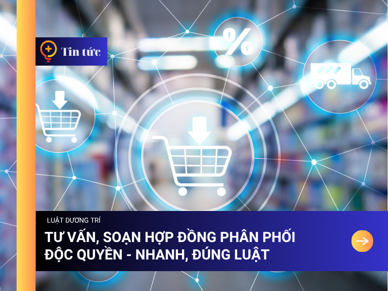 Tư vấn, soạn Hợp đồng Phân phối Độc Quyền - Nhanh, Đúng luật