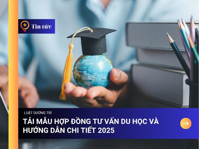 Tải mẫu Hợp đồng tư vấn Du học và hướng dẫn chi tiết 2025