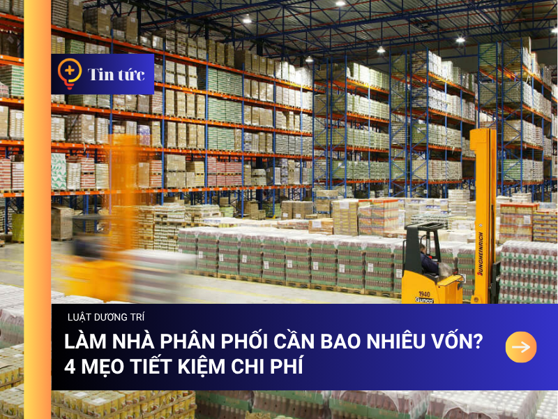 Làm Nhà phân phối cần bao nhiêu vốn? 4 Mẹo tiết kiệm chi phí