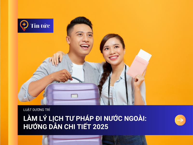 Làm Lý lịch Tư pháp đi Nước ngoài: Hướng Dẫn Chi Tiết 2025