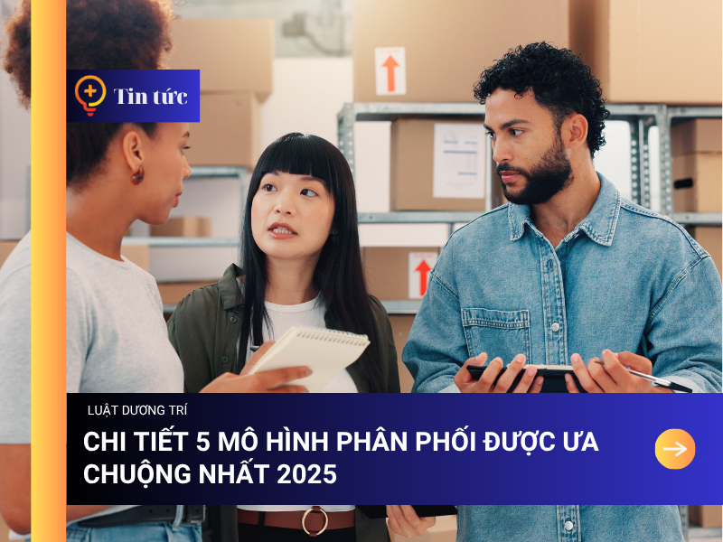 Chi tiết 5 mô hình Phân Phối được ưa chuộng nhất 2025