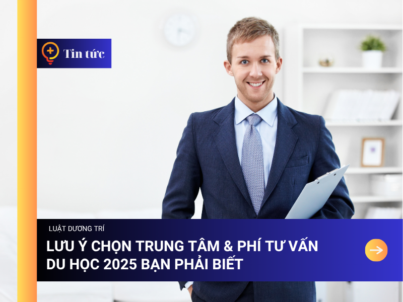 Lưu ý chọn Trung tâm & Phí tư vấn Du học 2025 bạn phải biết