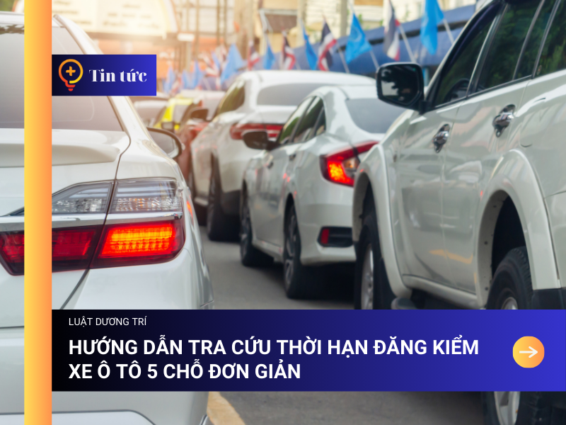 Hướng dẫn tra cứu Thời hạn Đăng Kiểm xe Ô tô 5 Chỗ đơn giản 