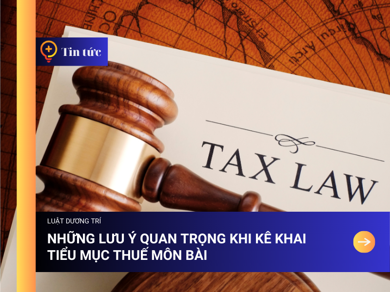 Những Lưu Ý Quan Trọng khi kê khai Tiểu mục Thuế Môn Bài