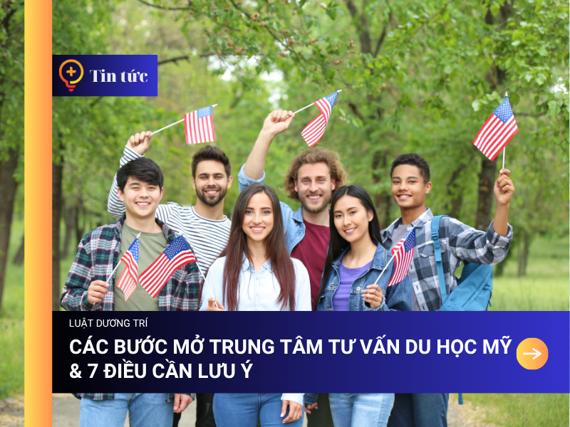 Các bước mở trung tâm tư vấn du học Mỹ & 7 Điều cần Lưu ý 