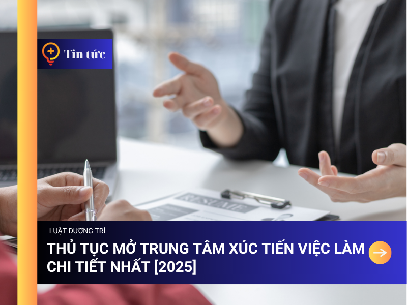 Thủ tục mở trung tâm xúc tiến việc làm chi tiết nhất [2025]