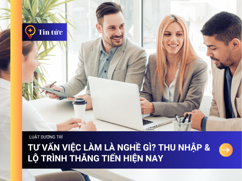 Tư vấn việc làm là nghề gì? Thu nhập & lộ trình thăng tiến hiện nay