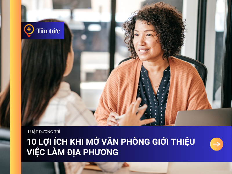10 Lợi ích khi mở Văn phòng giới thiệu Việc làm địa phương