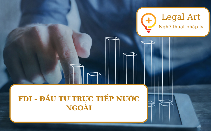 FDI - ĐẦU TƯ TRỰC TIẾP NƯỚC NGOÀI