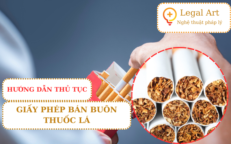 HƯỚNG DẪN ĐĂNG KÝ GIẤY PHÉP BÁN BUÔN THUỐC LÁ