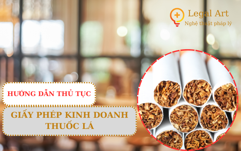 HỒ SƠ THỦ TỤC XIN GIẤY PHÉP KINH DOANH THUỐC LÁ