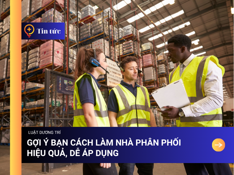 Gợi ý bạn cách làm Nhà phân phối hiệu quả, dễ áp dụng