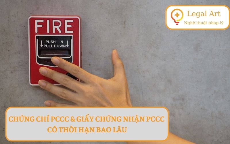 Chứng Chỉ PCCC Có Thời Hạn Bao Lâu? Giấy Chứng Nhận PCCC Có Thời Hạn Bao Lâu?