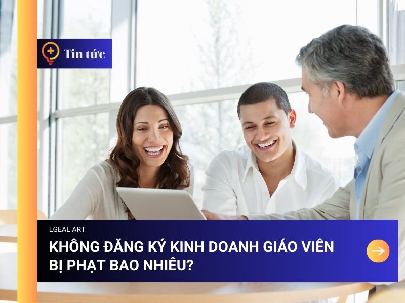 Không Đăng Ký Kinh Doanh Giáo Viên Bị Phạt Bao Nhiêu?