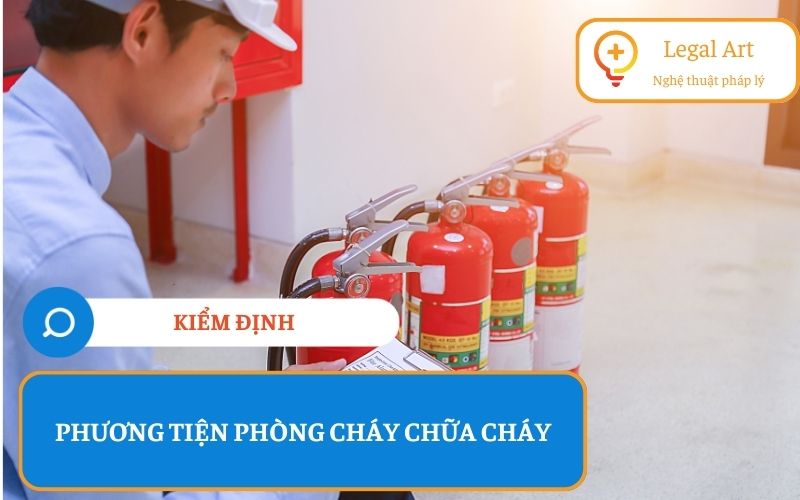 Quy Định Pháp Luật Cấp Chứng Nhận Kiểm Định Phương Tiện Phòng Cháy Chữa Cháy