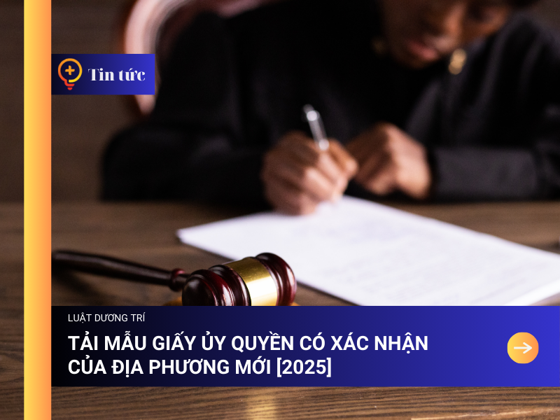 Tải Mẫu Giấy ủy quyền có xác nhận của Địa Phương mới [2025]