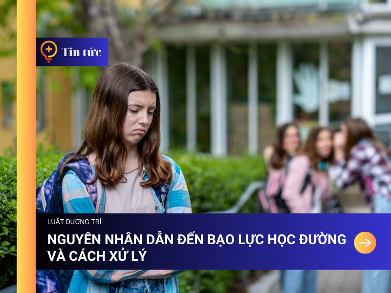 Nguyên nhân dẫn đến Bạo lực Học đường và Cách Xử lý