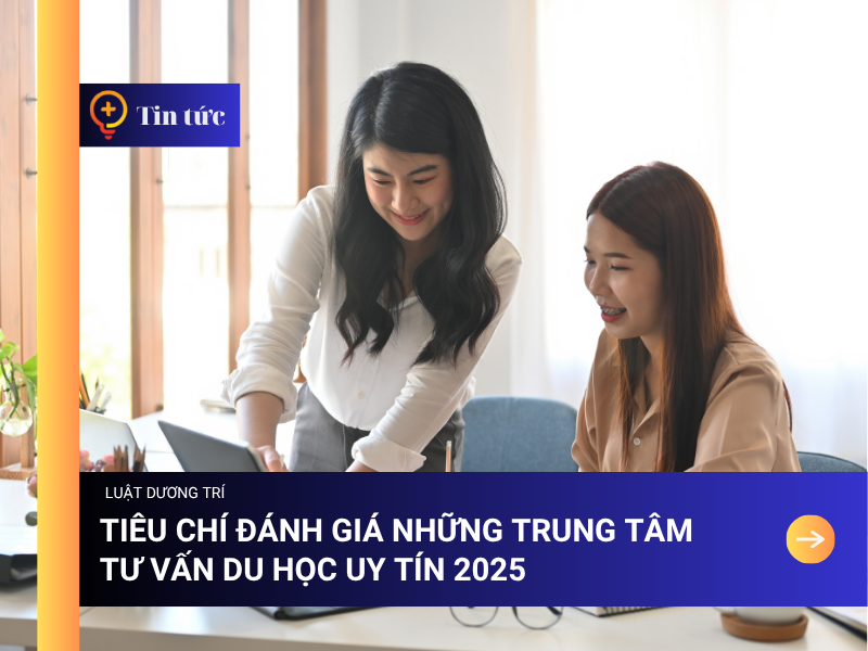 Tiêu chí đánh giá những Trung tâm Tư vấn Du Học Uy tín 2025