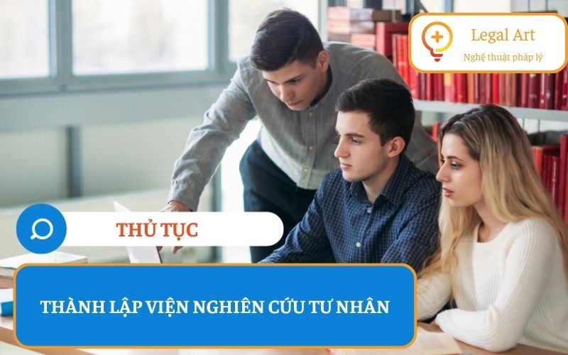 Thủ tục thành lập viện nghiên cứu tư nhân: Hướng dẫn pháp lý chi tiết