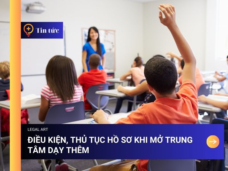 Điều kiện thủ tục mở trung tâm dạy thêm