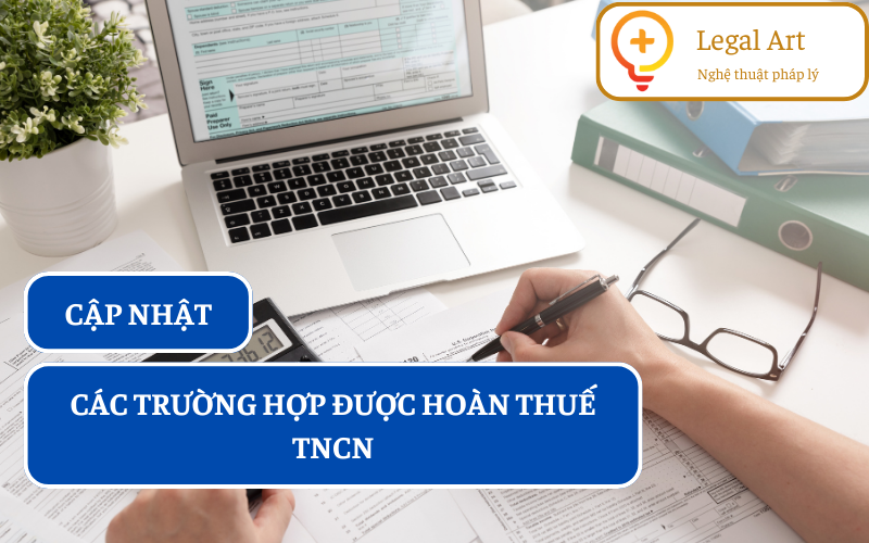 C&aacute;c trường hợp được ho&agrave;n thuế TNCN