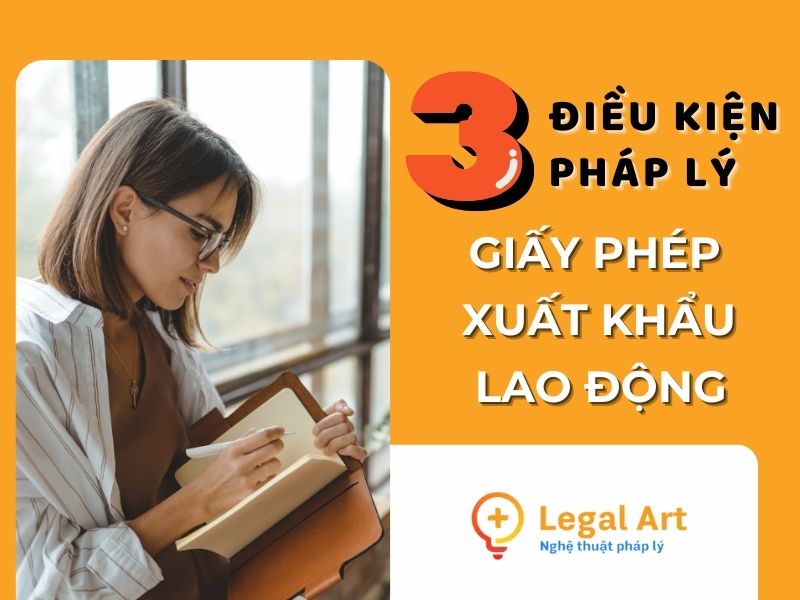 3 Điều kiện ph&aacute;p l&yacute; cần đ&aacute;p ứng để được cấp Giấy ph&eacute;p hoạt động xuất khẩu lao động
