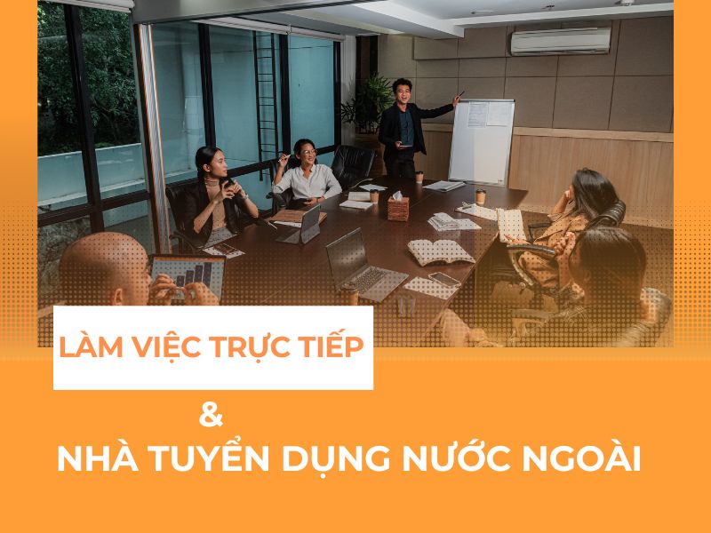 L&agrave;m việc trực tiếp với Nh&agrave; tuyển dụng nước ngo&agrave;i