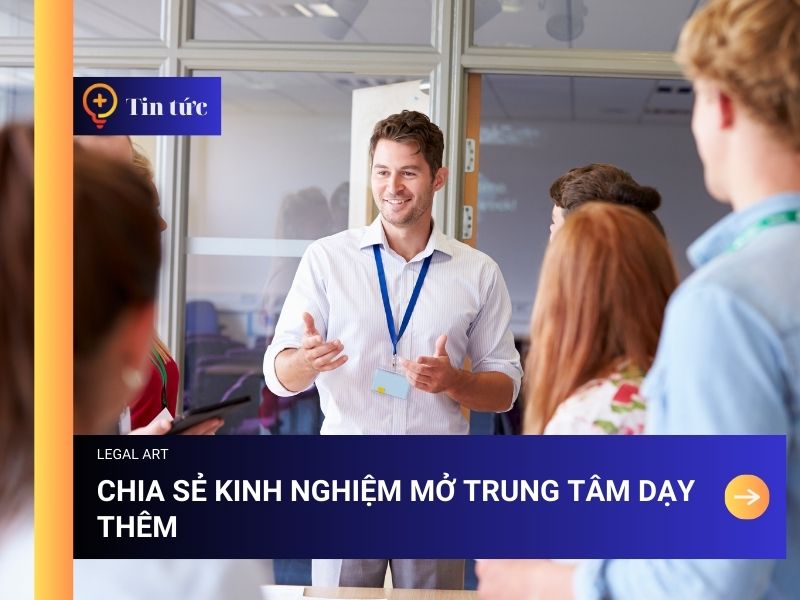 Kinh Nghiệm Mở Trung Tâm Dạy Thêm