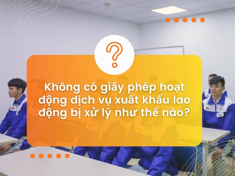 Không có giấy phép hoạt động dịch vụ xuất khẩu lao động