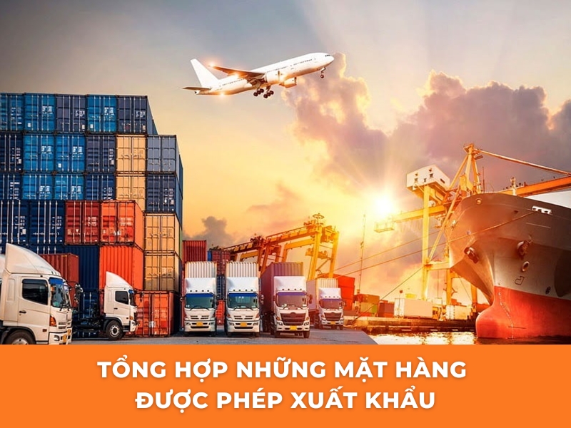 Tổng hợp những mặt hàng được phép xuất khẩu