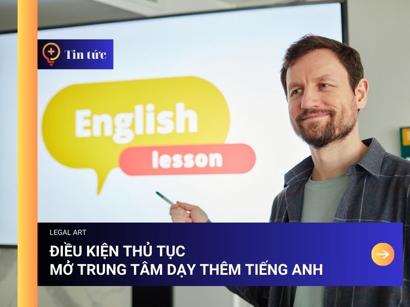 Thủ Tục Mở Trung Tâm Dạy Thêm Tiếng Anh